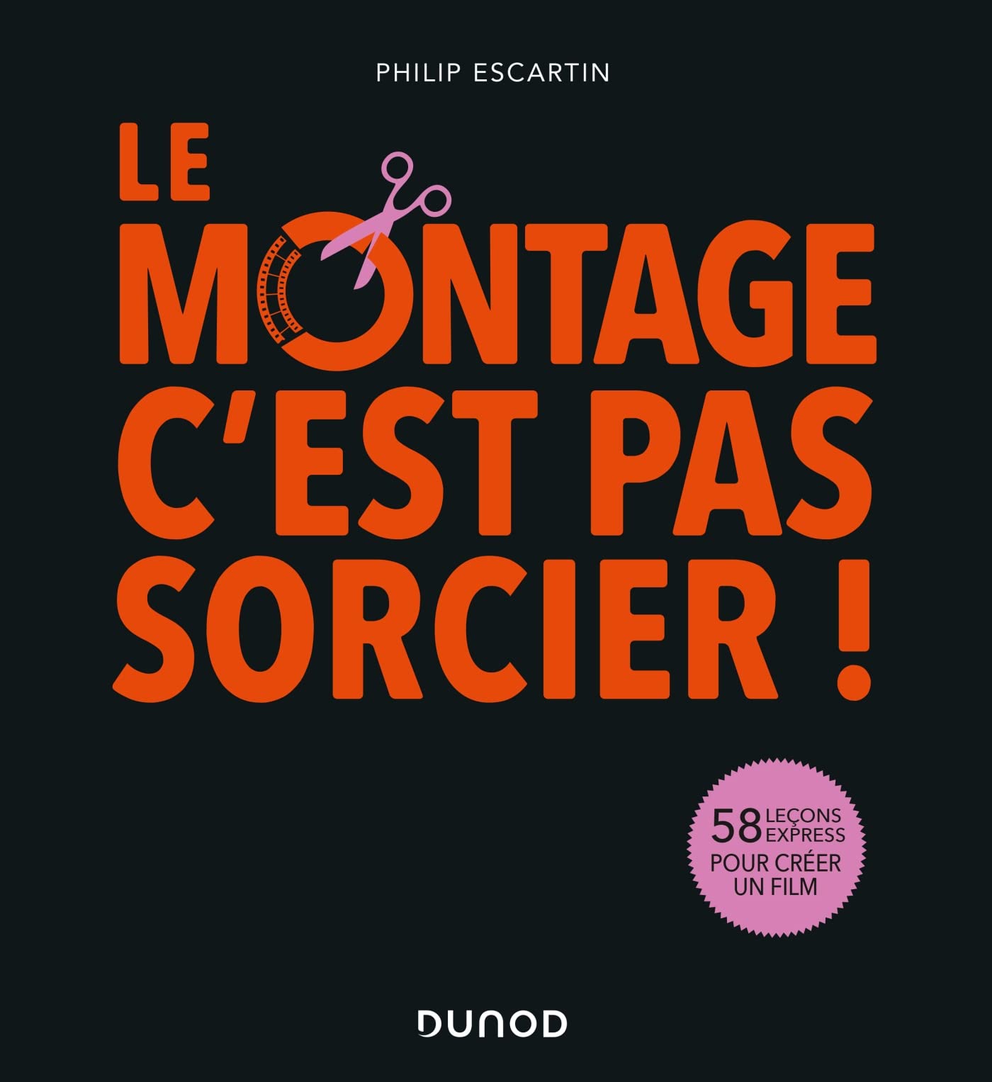 Le montage, c'est pas sorcier!: 58 leçons express pour créer un film Film, Art & Culture