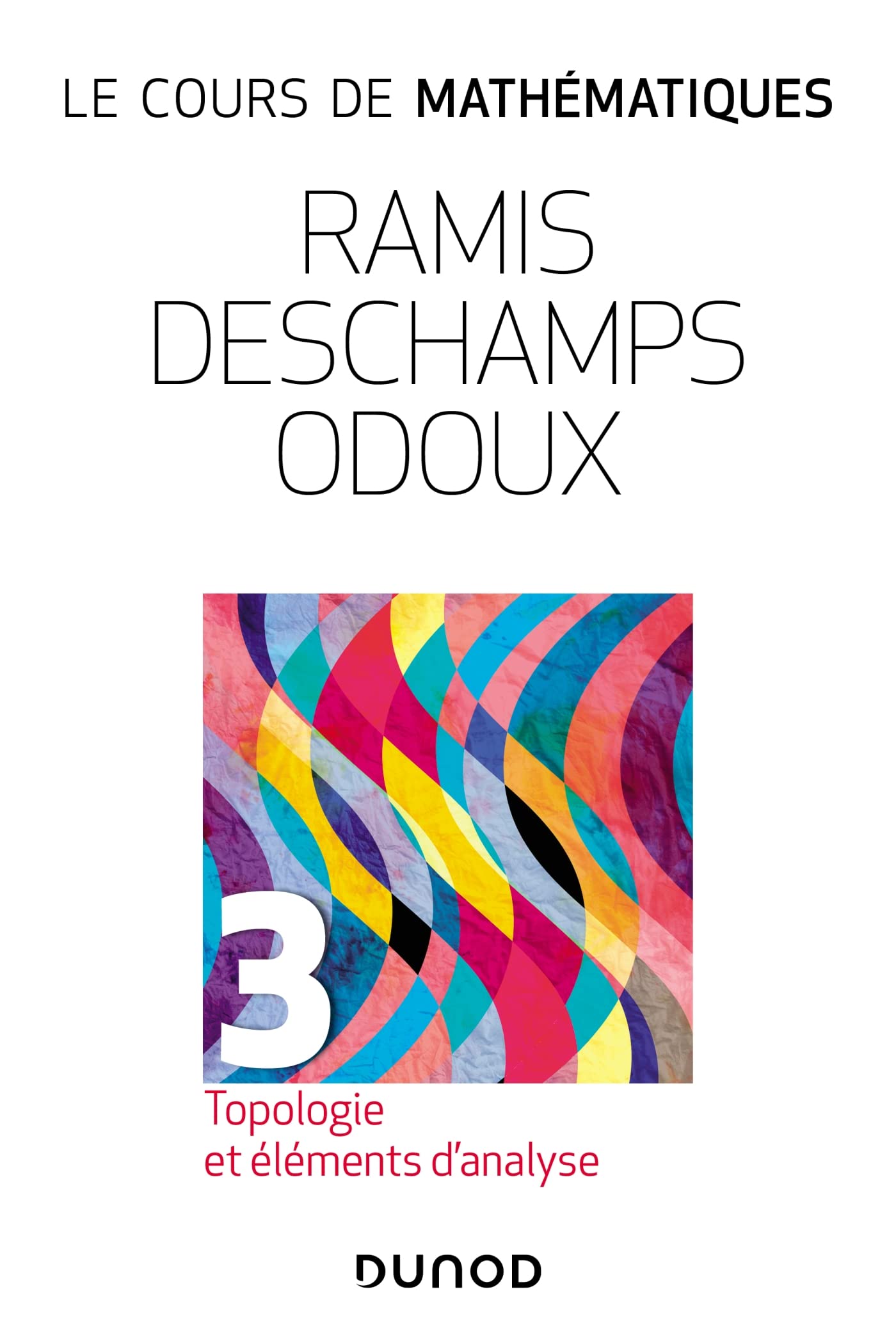 Le cours de mathématiques - T3 Topologie et éléments d'analyse: Tome 3, Topologie et éléments d'analyse Mathematics