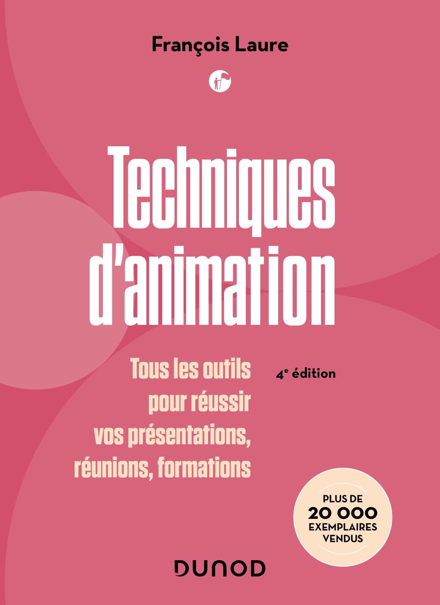 Techniques d'animation - 4e éd.: Tous les outils pour réussir vos présentations, réunions, formations book