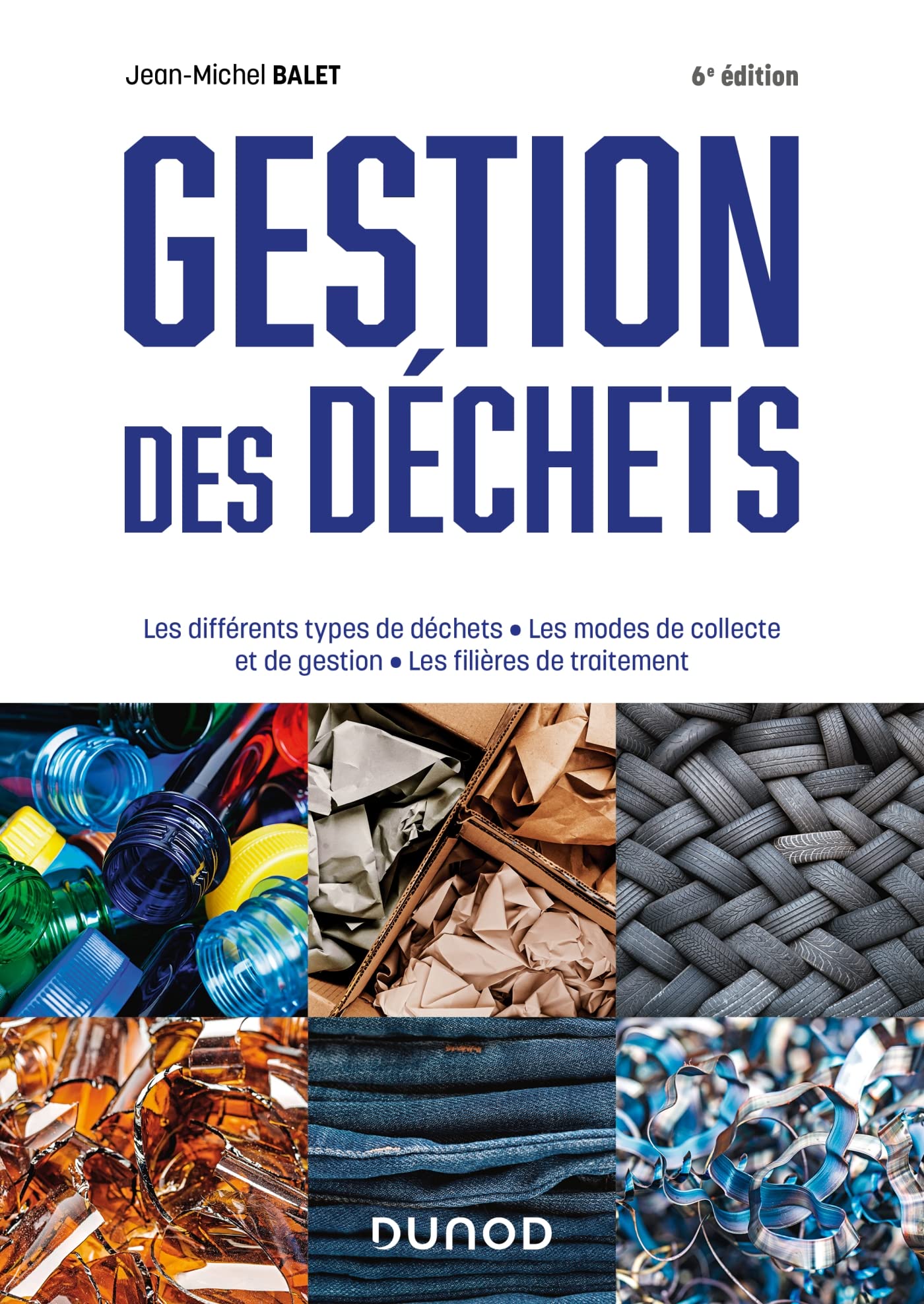 Gestion des déchets - 6e éd.: Les différents types de déchets, les modes de collecte et de gestion, les filières de traitement book
