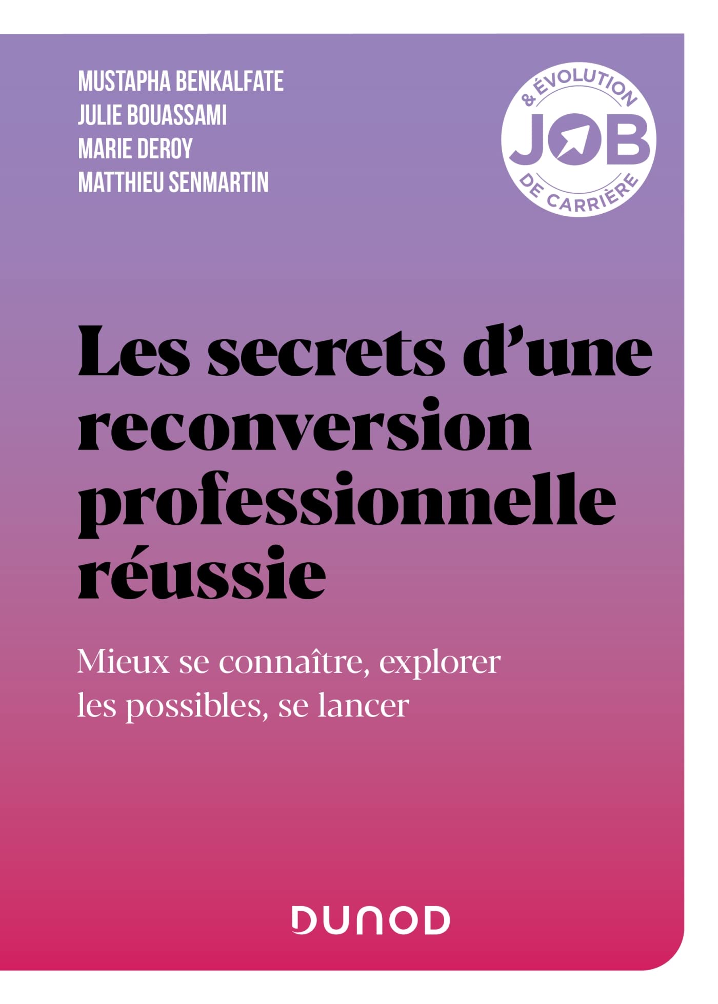 Les secrets d'une reconversion professionnelle réussie: Mieux se connaître, explorer les possibles, se lancer Business, Finance & Career