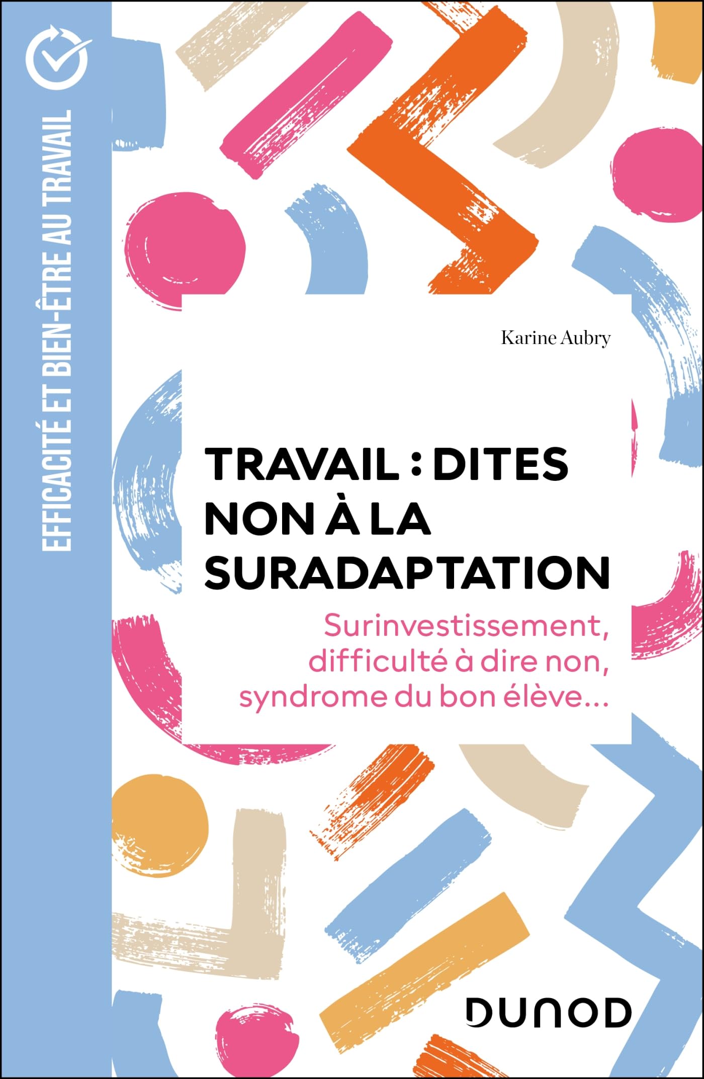 Travail : dites non à la suradaptation - 2e éd.: Surinvestissement, difficulté à dire non, syndrome du bon élève... Business, Finance & Career