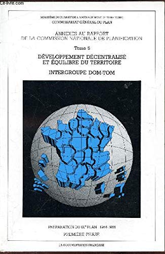 Commission nationale de planification : Annexes au rapport de la Commission: développement décentralisé et équilibre du territoire. Intergroupe DOM-TOM. Préparation du 9e plan, 1984-1988 book