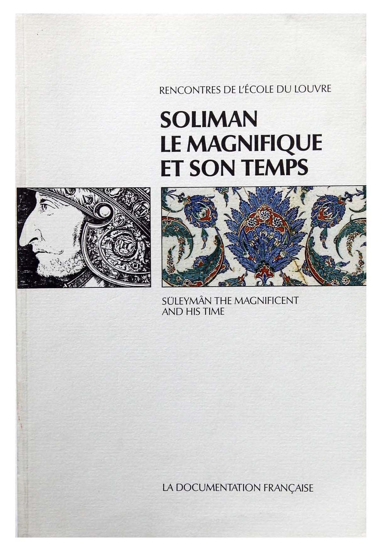 Soliman le Magnifique et son temps. Süleyman the Magnificent and his time : actes Books