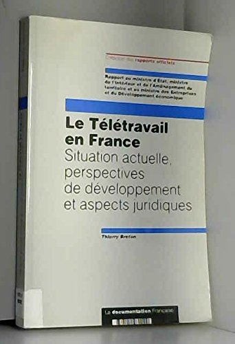 Le Télétravail en France : situation actuelle, perspectives de développement et aspects juridiques, rapport au ministre d'Etat, ministre de l'Intérieur et de l'Aménagement du territoire et au ministre des Entreprises et du Développement économique Non-fiction books