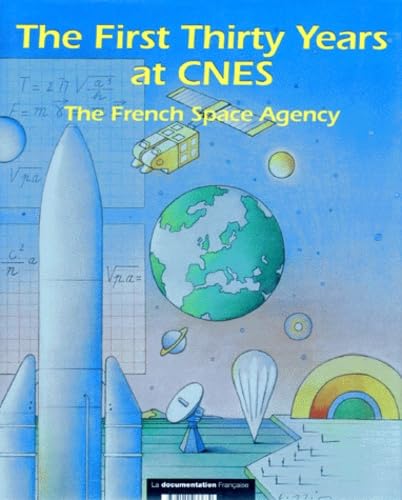 The First Thirty Years At Cnes. The French Space Agency 1962-1992, Edition En Anglais book