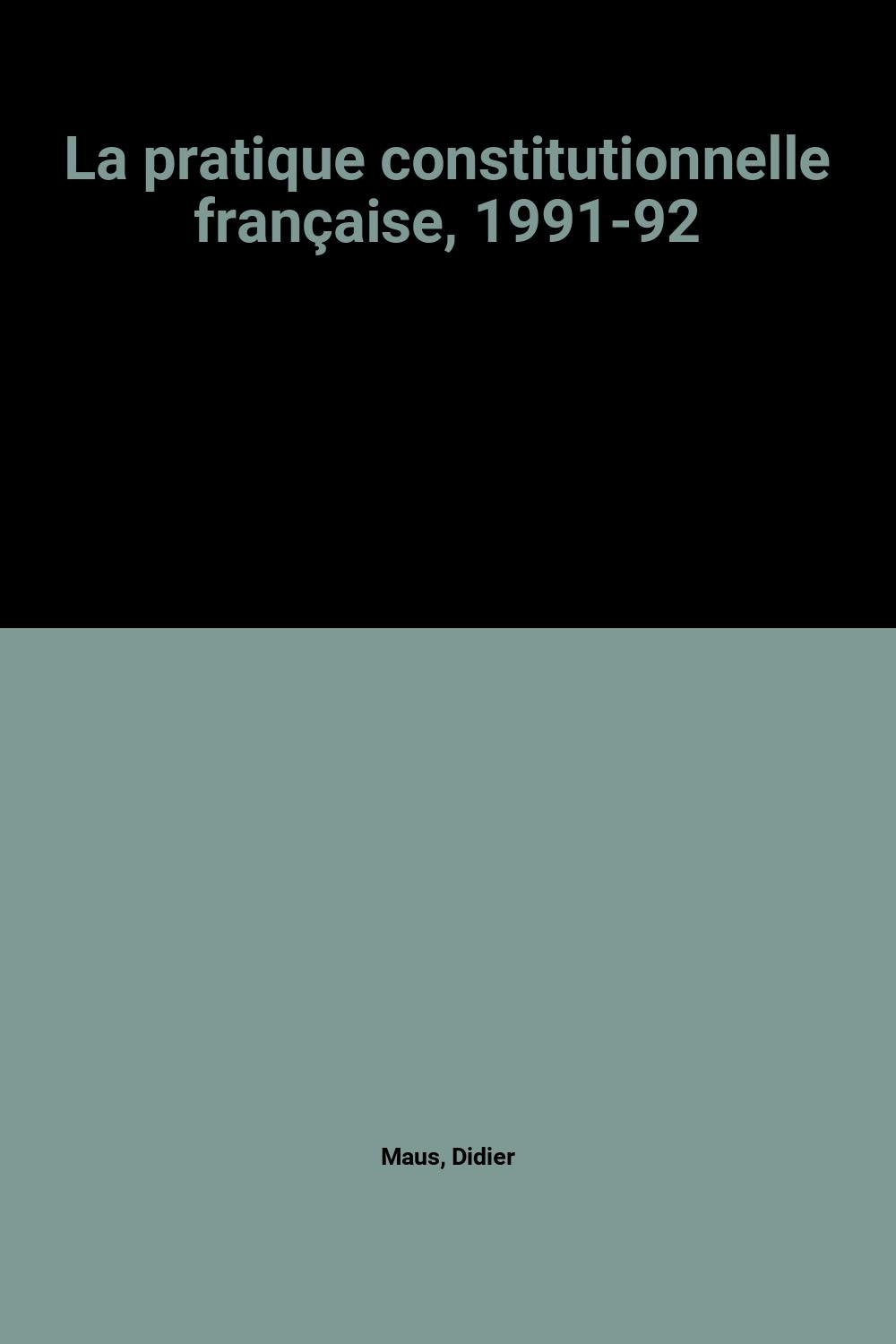 La pratique constitutionnelle française : 1er octobre 1991-30 septembre 1992 Books