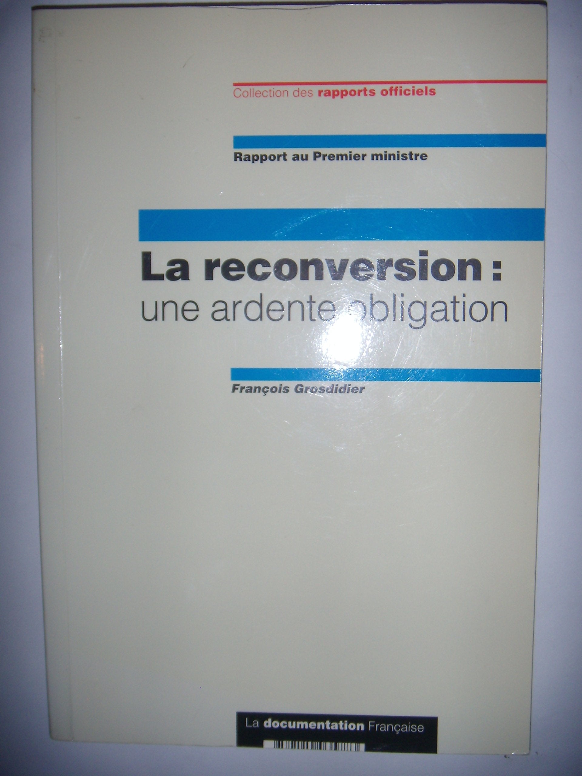 La reconversion: Une ardente obligation, rapport sur les dispositifs d'aide à la reconversion des régions mono-industrielles en restructuration Books