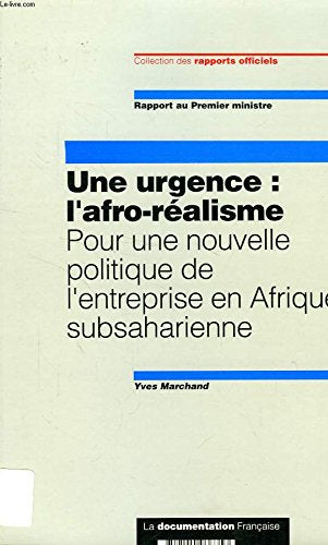 Une urgence : l'afro-réalisme : pour une nouvelle politique de l'entreprise en Afrique subsaharienne : rapport au Premier ministre Books