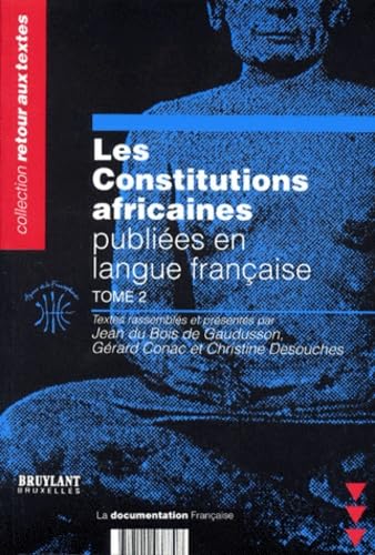 Les Constitutions Africaines Publiees En Langue Francaise. Tome 2, Mali, Maroc, Maurice, Mauritanie, Niger, Republique Centrafricaine, Republique ... Congo, Rwanda, Senegal, Tchad, Togo, Tunisie Books