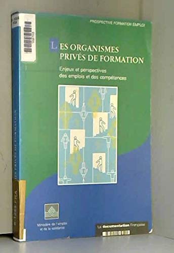 Les organismes privés de formation: [enjeux et perspectives des emplois et des compétences Books