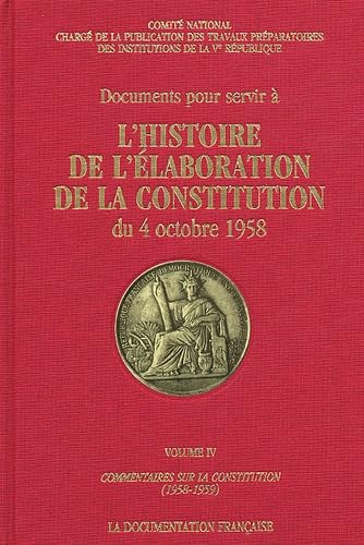 Documents Pour Servir A L'Histoire De L'Elaboration De La Constitution Du 4 Octobre 1958. Volume 4, Commentaires Sur La Constitution (1958-1959) Books