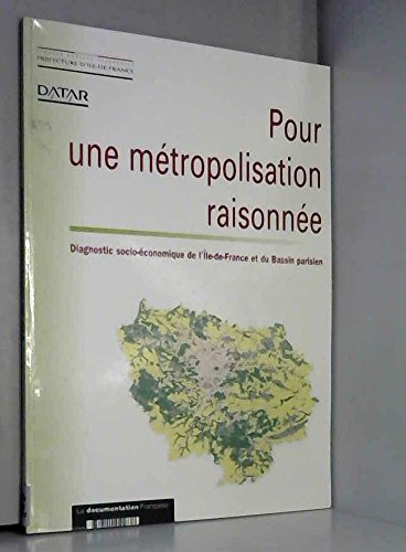 Pour une métropolisation raisonnée: Diagnostic socio-économique de l'Île-de-France et du Bassin parisien, synthèse des travaux book