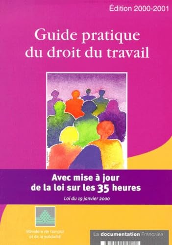 Guide Pratique Du Droit Du Travail. Avec Mise A Jour De La Loi Sur Les 35 Heures, Loi Du 19 Janvier 2000, Edition 2000-2001 Books