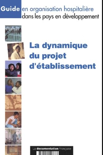 Guide en organisation hospitalière dans les pays en développement : La Dynamique du projet d'établissement book
