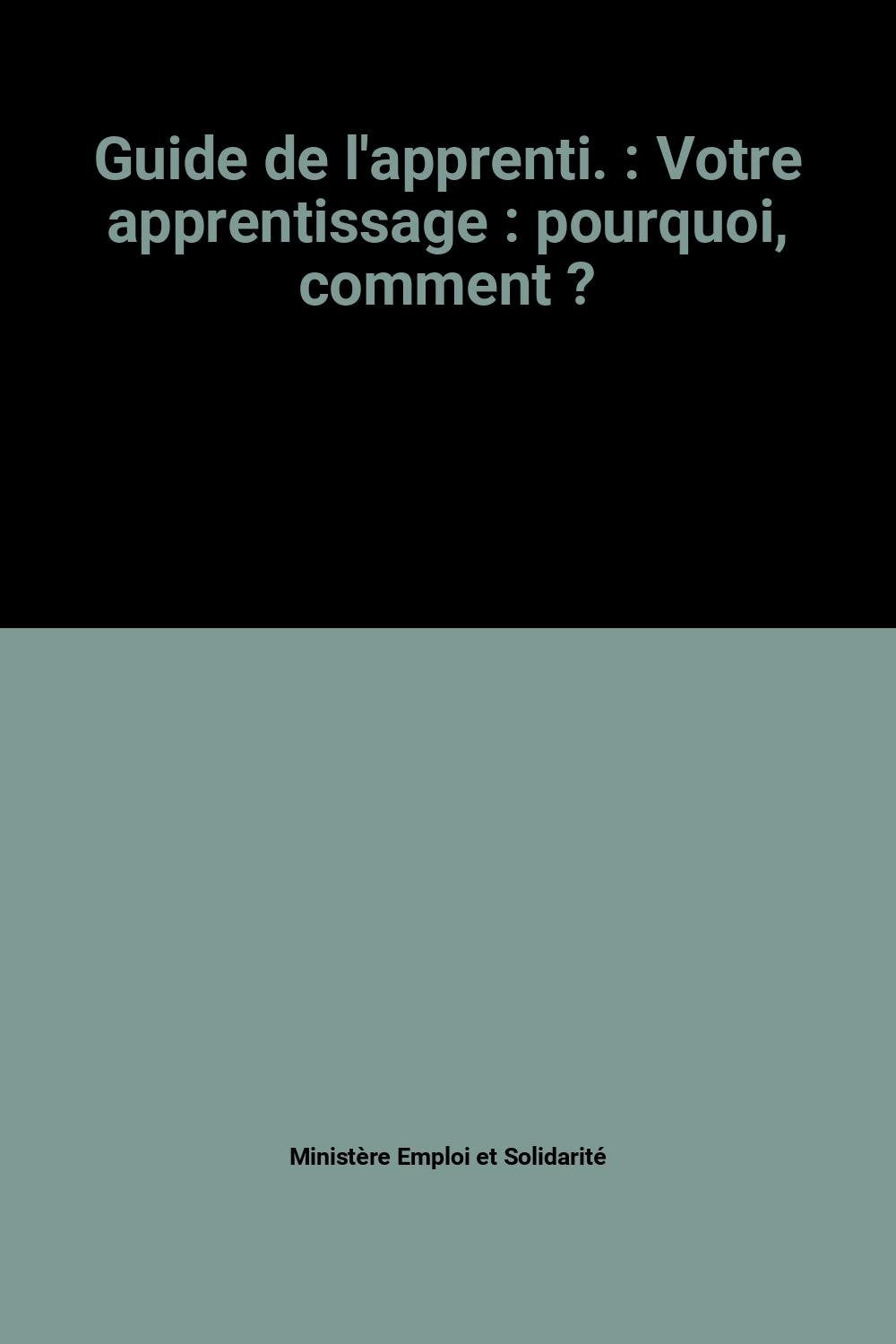 Guide de l'apprenti.: Votre apprentissage : pourquoi, comment ? book