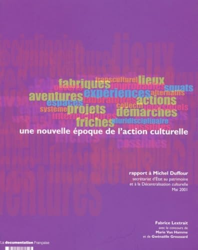 Une Nouvelle Epoque De L'Action Culturelle. Rapport A Michel Duffour Secretariat D'Etat Au Patrimoine Et A La Decentralisation Culturelle, Mai 2001 book