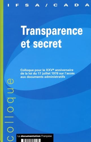 Transparence et secret: Colloque pour le XXVe anniversaire de la loi du 17 juillet 1978 sur l'accès aux documents administratifs book