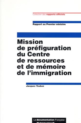 Mission de préfiguration du Centre de ressources et de mémoire de l'immigration: Rapport au Premier ministre book