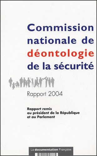Commission nationale de déontologie de la sécurité: Rapport 2004 au président de la République et au Parlement book