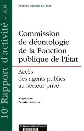 Commission de déontologie de la Fonction publique de l'Etat, instituée par l'article 87 de la loi n°93-122 du 29 janvier 1993: Accès des agents publics au secteur privé book