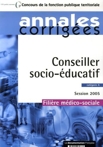 Conseiller socio-éducatif, catégorie A: Annales corrigées Session 2005 Filière médico-sociale book