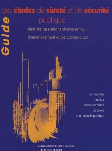 Guide des études de sûreté et de sécurité publique dans les opérations d'urbanisme, d'aménagement et de construction: Comment commander, réaliser et ... une étude de sûreté et de sécurité publique ? Books