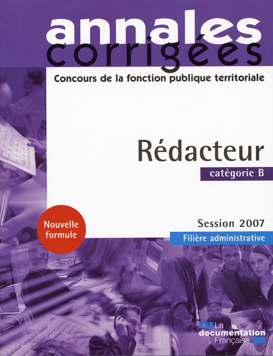 Annales corrigées - Rédacteur 2007 - catégorie b - Filière administrative book