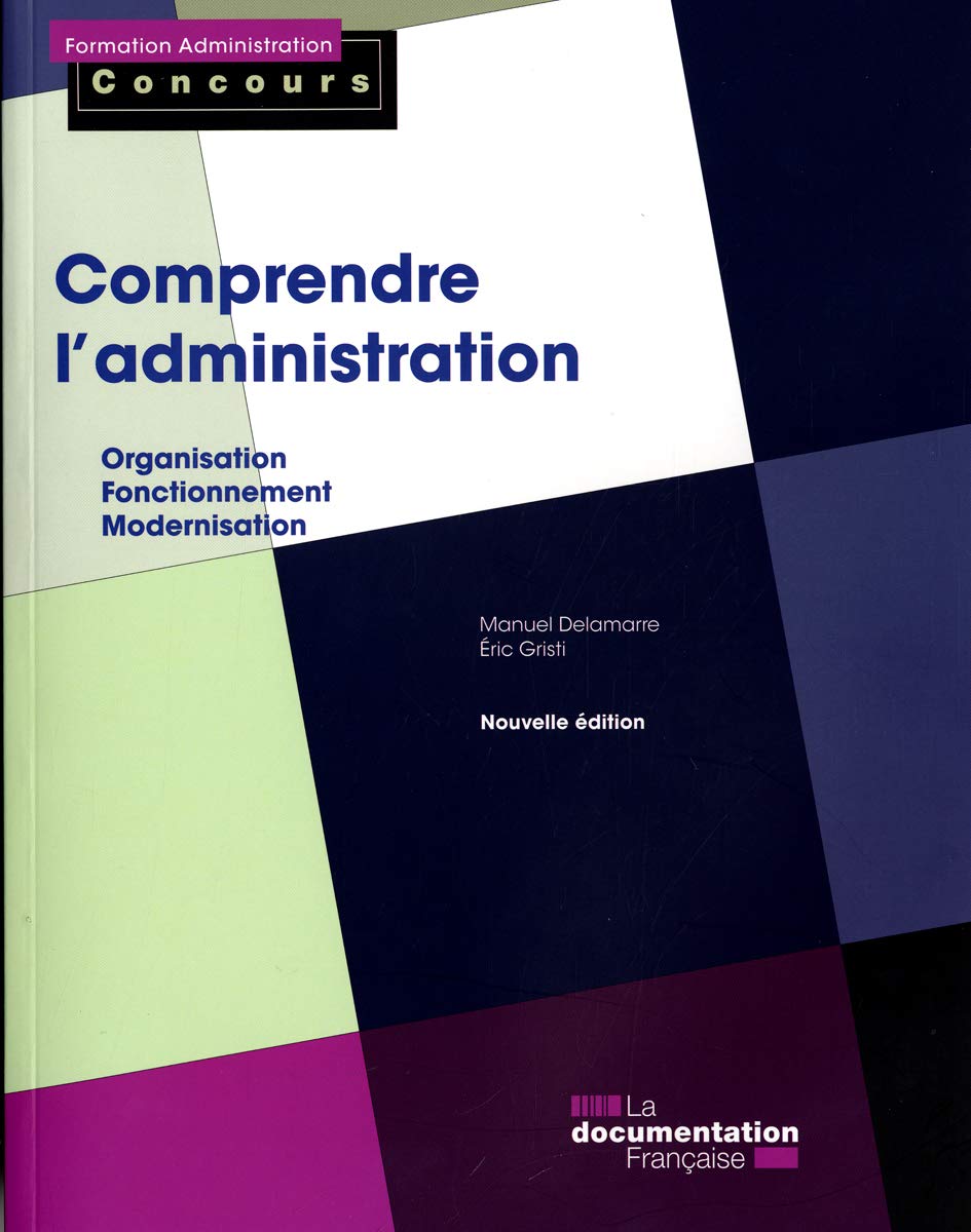 Comprendre l'administration - catégories a et b (2ed) - organisation: Organisation, fonctionnement, modernisation Business, Finance & Career