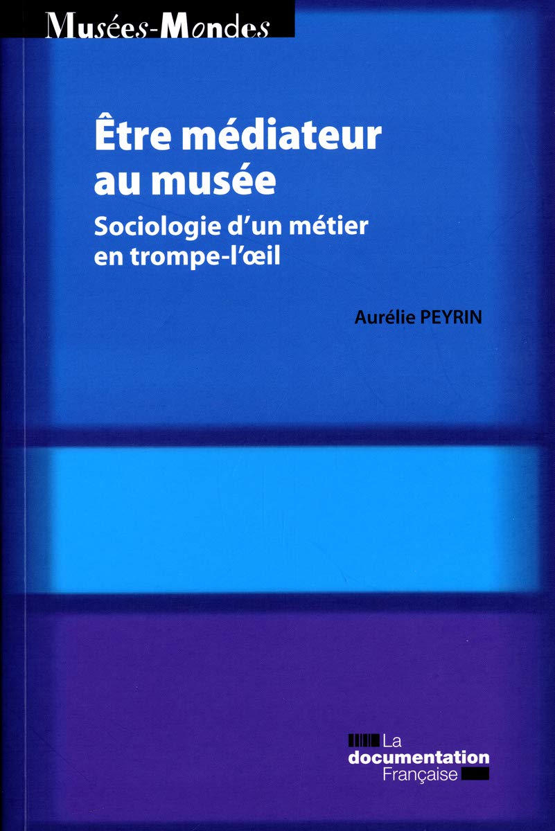 Etre médiateur au musée - Sociologie d'un métier en trompe-l'oeil Social Sciences