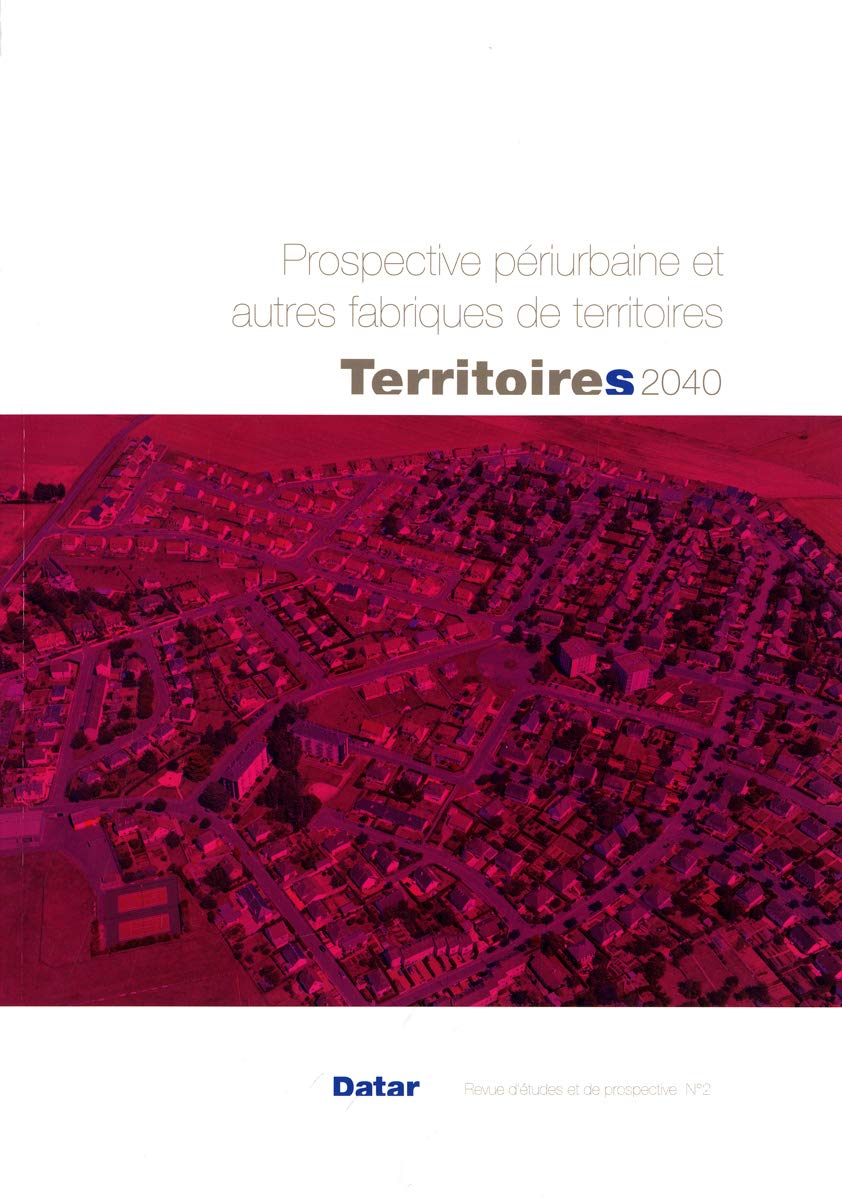 Territoires 2040 n°2 Prospective périurbaine et autres fabriques de territoires book