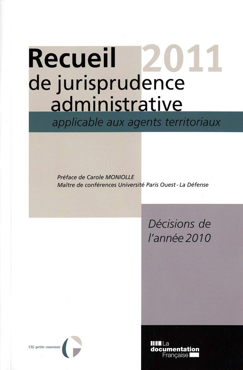 Recueil 2011 de jurisprudence administrative applicable aux agents territoriaux: Décisions de l'année 2010 book