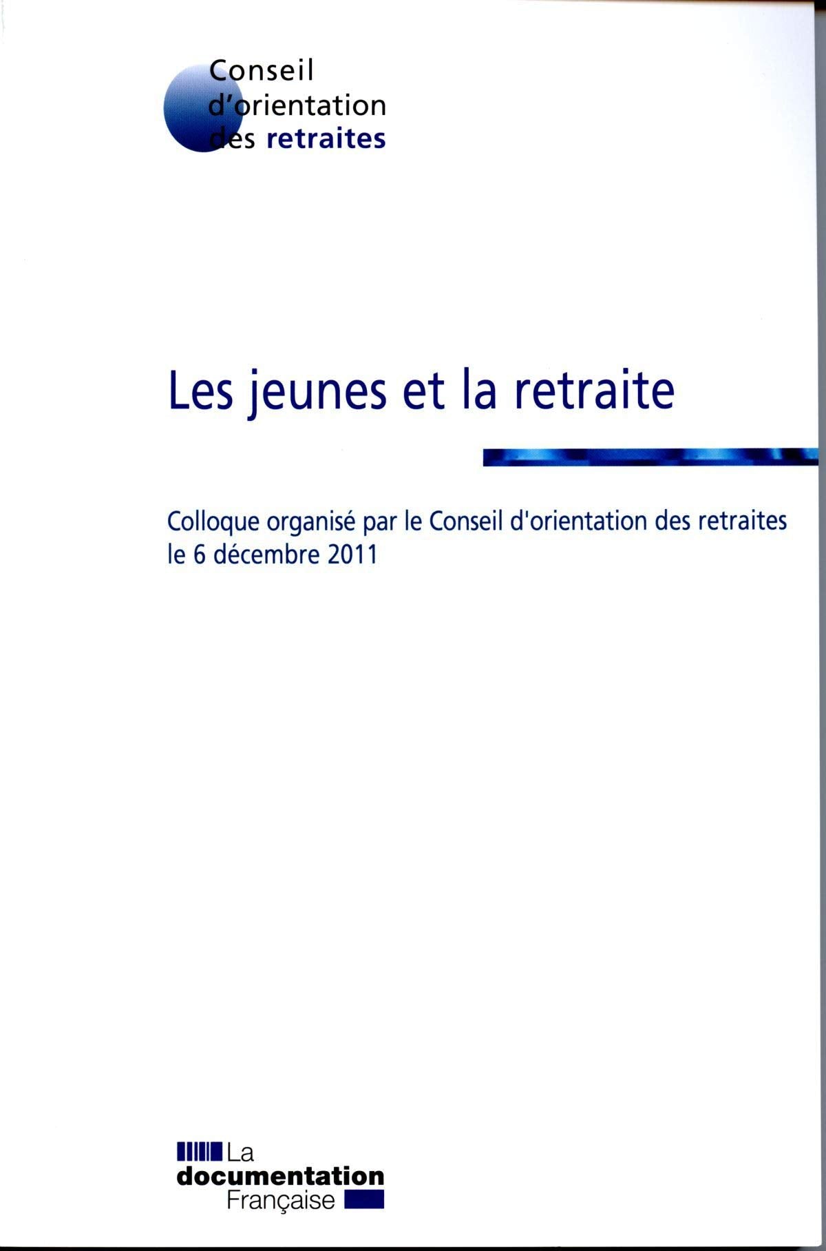 Les jeunes et la retraite: Colloque organisé par le Conseil d'orientation des retraites le 6 décembre 2011 book