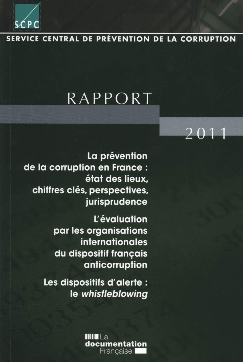 Service central de prévention de la corruption: Rapport 2011 : La prévention de la corruption en France : état des lieux, chiffres clés, perspectives, ... Les dispositifs d'alerte : le whistleblowing book