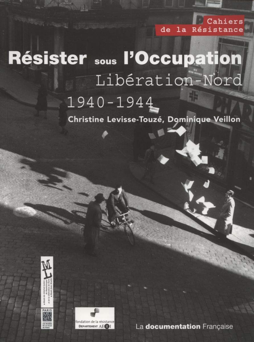 Résister sous l'Occupation: Libération nord 1940-1944 Politics & History
