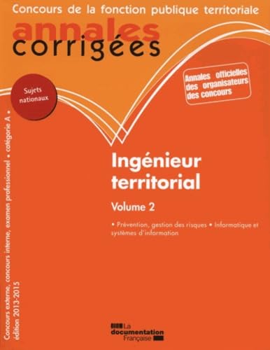 Ingénieur territorial: Volume 2, Prévention, gestion des risques, informatique et systèmes d'information, concours externe, concours interne, catégorie A, Edition 2013-2015 Books