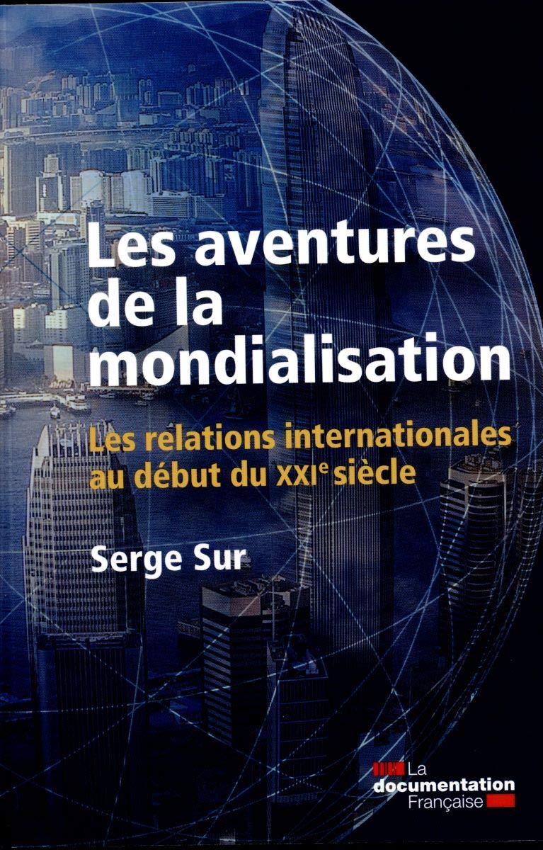 Les aventures de la mondialisation - Les relations internationales: Les relations internationales au début du XXIe siècle Politics & History