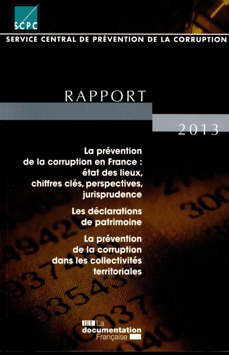 Service central de prévention de la corruption: Rapport 2013 : La prévention de la corruption en France : état des lieux, chiffres clés, perspectives, ... dans les collectivités territoriales Books