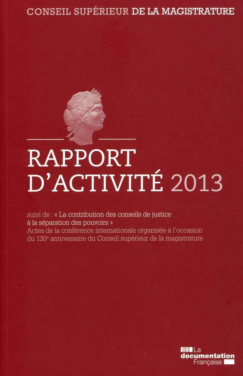 Conseil supérieur de la magistrature: Rapport d'activité 2013 suivi de La contribution des conseils de justice à la séparation des pouvoirs book