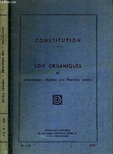 CONSTITUTION - LOIS ORGANIQUES ET ORDONNANCES - N°1119 - EDITION MISE A JOUR AU 10 MAI 1977.RELATIVES AUX POUVOIRS PUBLICS - book