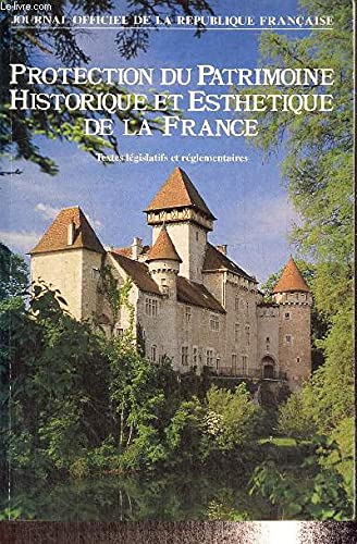 Protection du patrimoine historique et esthetique de la France : textes legislatifs et reglementaire Books