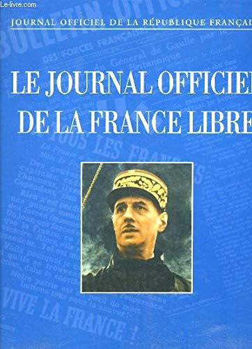 Le Journal officiel de la France libre: Le Bulletin officiel des Forces françaises libres du 15 août 1940, le Journal officiel de la France libre du 20 janvier 1941 au 16 septembre 1943 Books