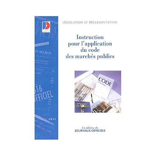 Instruction du 28 août 2001 pour l'application du code des marchés publics (Les éditions des journaux officiels) Books