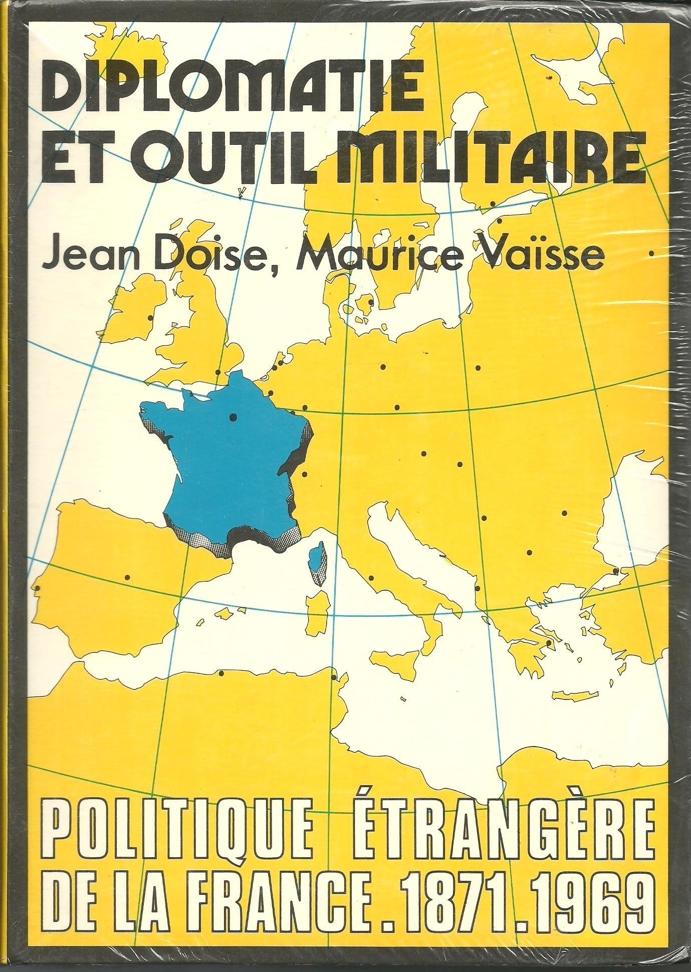 Politique étrangère de la France. Diplomatie et outil militaire : 1871-1969 book