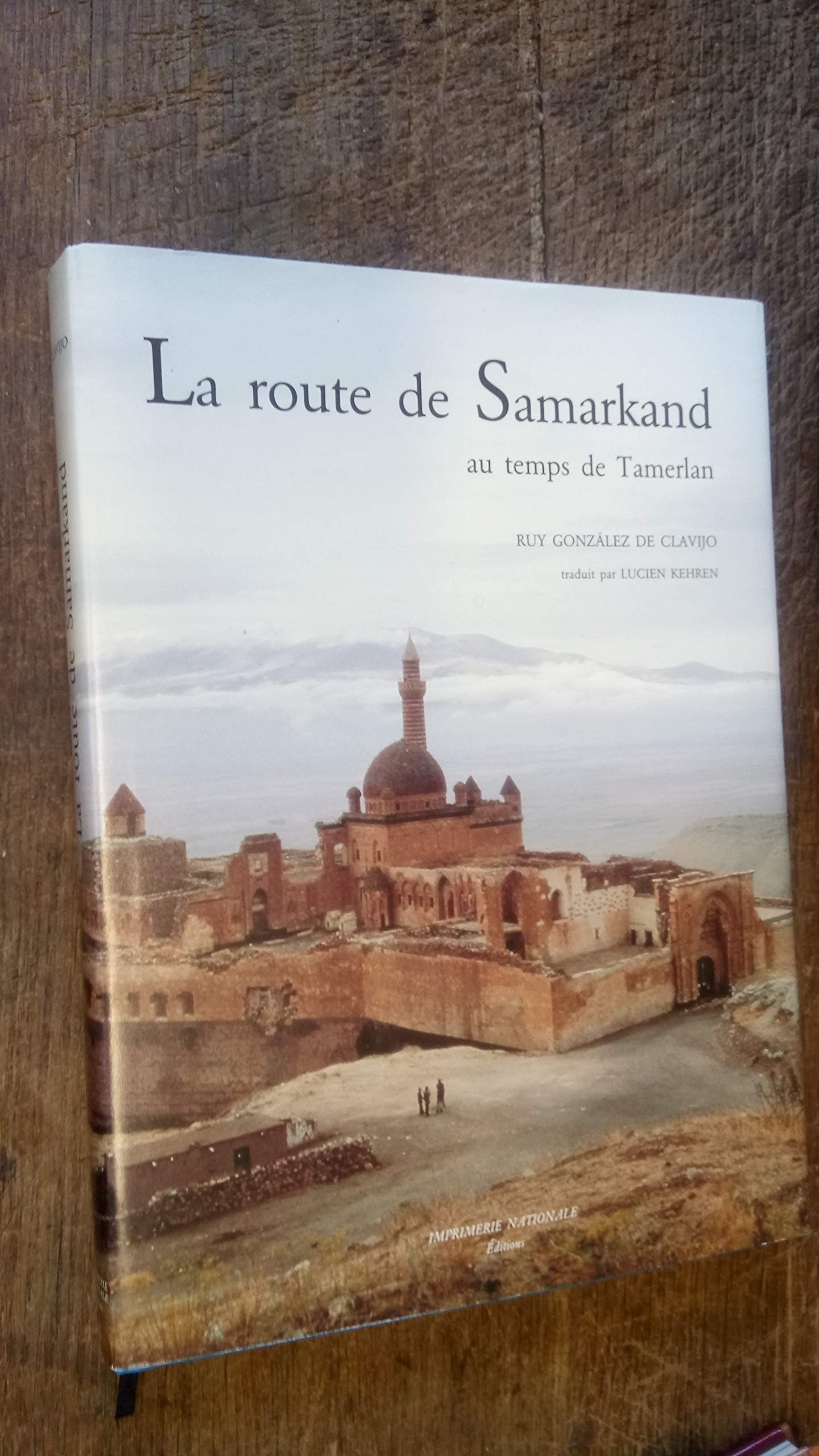 La Route De Samarkand Au Temps De Tamerlan. Relation Du Voyage De L'Ambassade De Castille A La Cour De Timour Beg Books
