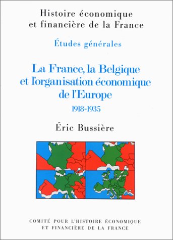 LA FRANCE, LA BELGIQUE ET L'ORGANISATION ÉCONOMIQUE DE L'EUROPE 1918-1935 Business, Finance & Career