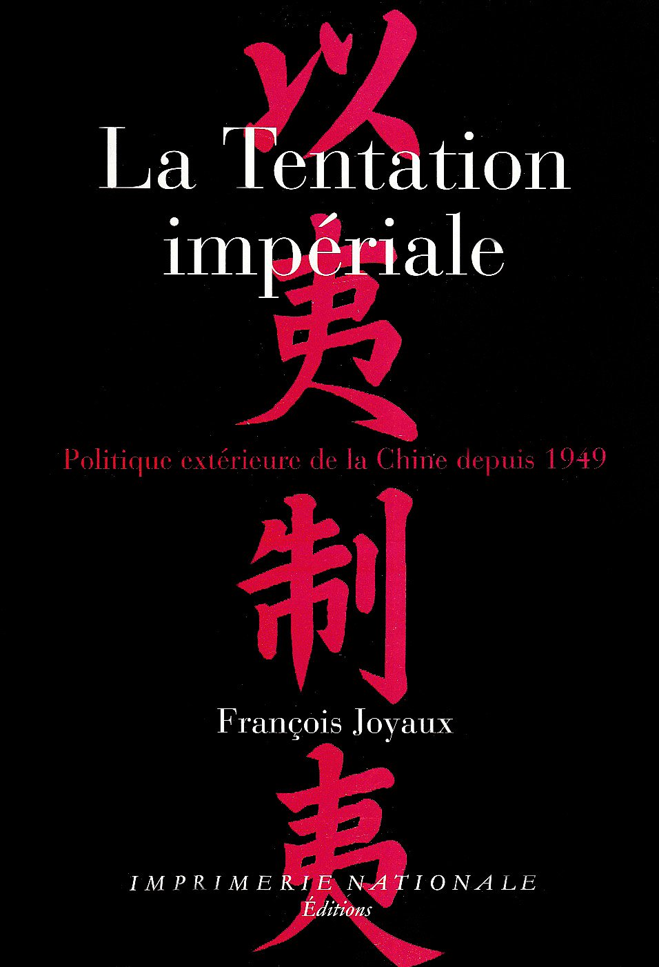 La tentation impériale : politique extérieure de la Chine depuis 1949 Politics & History