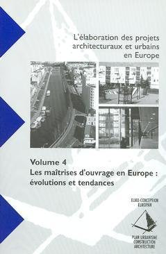 L'élaboration des projets architecturaux et urbains en Europe.: Volume 4, Les maîtrises d'ouvrage en Europe : évolutions et tendances Books