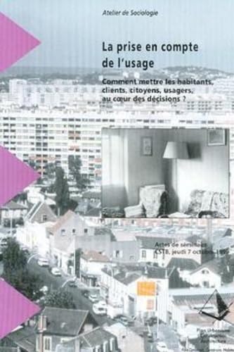 La prise en compte de l'usage. Comment mettre les habitants, clients, citoyens, usagers, au coeur des décisions ?: Actes de séminaire, CSTB, jeudi 7 octobre 1999 book