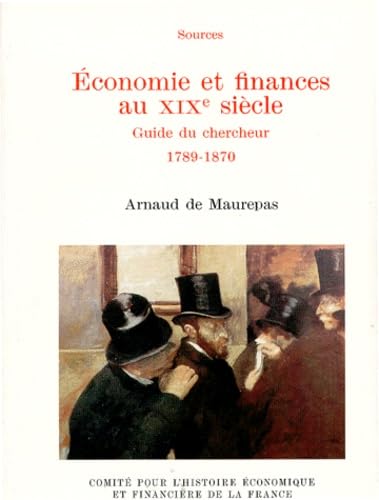 Economie et finances au XIXe siècle : guide du chercheur : 1789-1870 Business, Finance & Career